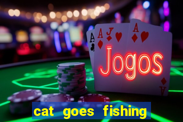 cat goes fishing free download